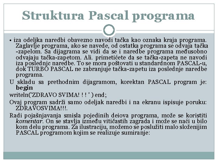 Struktura Pascal programa • iza odeljka naredbi obavezno navodi tačka kao oznaka kraja programa.