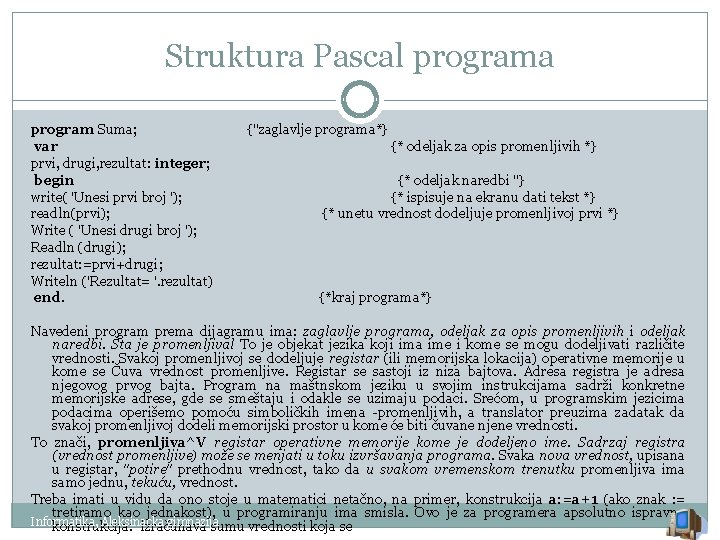 Struktura Pascal programa program Suma; var prvi, drugi, rezultat: integer; begin write( 'Unesi prvi
