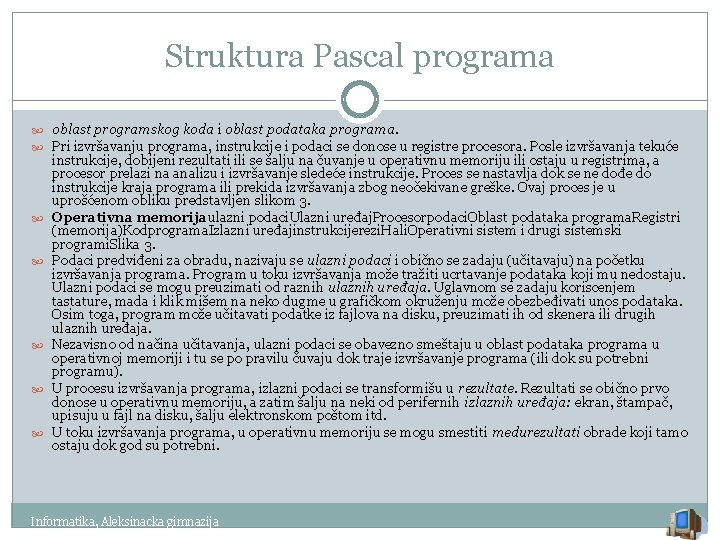 Struktura Pascal programa oblast programskog koda i oblast podataka programa. Pri izvršavanju programa, instrukcije