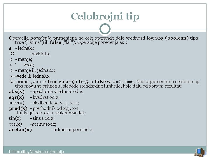 Celobrojni tip Operacija poredenja primenjena na cele operande daje vrednosti logifkog (boolean) tipa: true