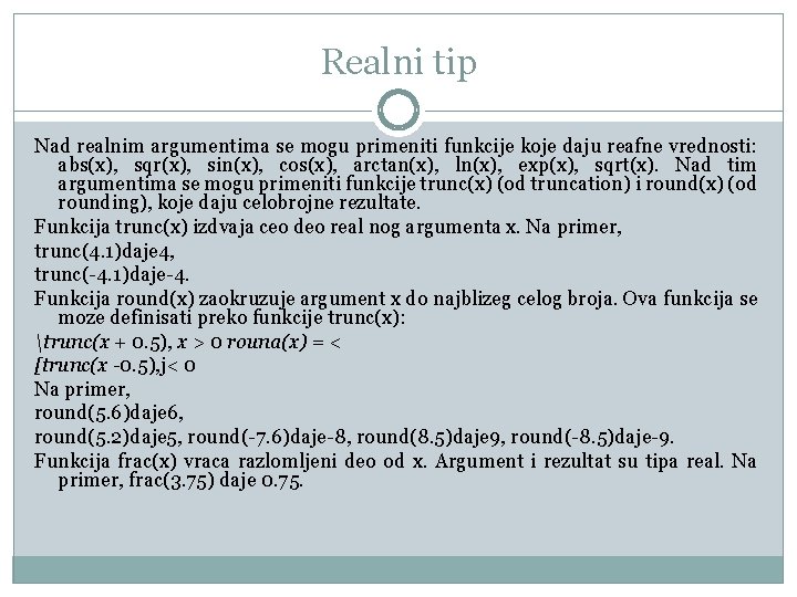 Realni tip Nad realnim argumentima se mogu primeniti funkcije koje daju reafne vrednosti: abs(x),