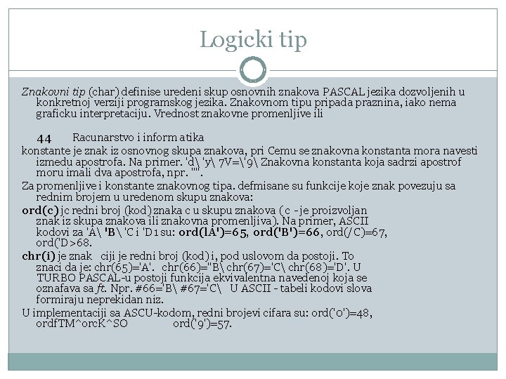 Logicki tip Znakovni tip (char) definise uredeni skup osnovnih znakova PASCAL jezika dozvoljenih u