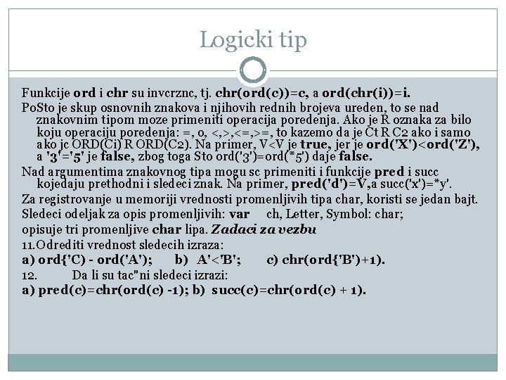 Logicki tip Funkcije ord i chr su invcrznc, tj. chr(ord(c))=c, a ord(chr(i))=i. Po. Sto