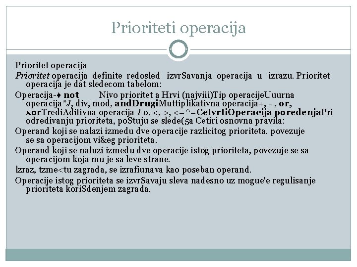 Prioriteti operacija Prioritet operacija definite redosled izvr. Savanja operacija u izrazu. Prioritet operacija je