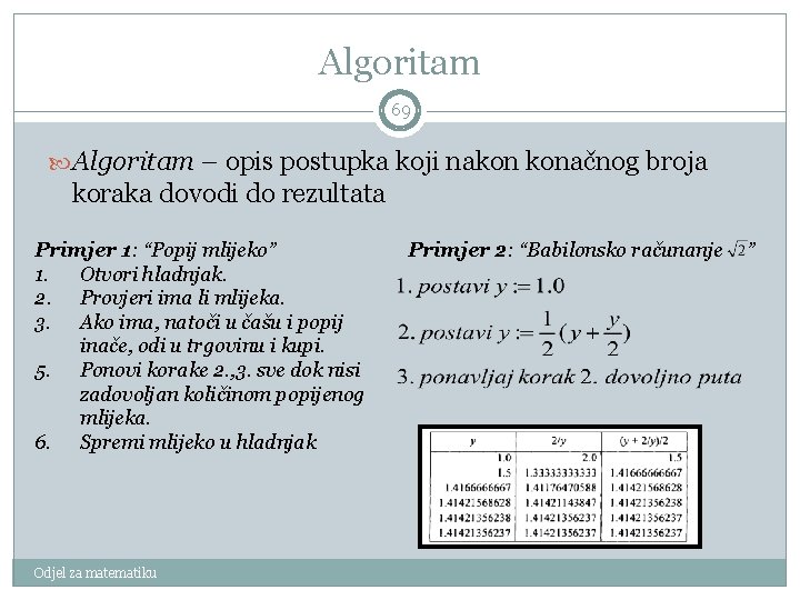 Algoritam 69 Algoritam – opis postupka koji nakon konačnog broja koraka dovodi do rezultata