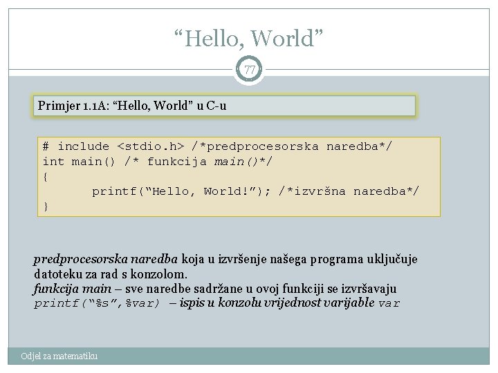 “Hello, World” 77 Primjer 1. 1 A: “Hello, World” u C-u # include <stdio.