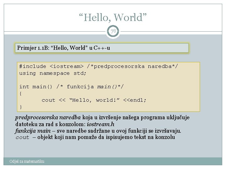 “Hello, World” 78 Primjer 1. 1 B: “Hello, World” u C++-u #include <iostream> /*predprocesorska