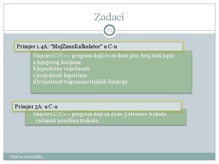 Zadaci 81 Primjer 1. 4 A: “Moj. Znan. Kalkulator” u C-u Napravi C/C++ program