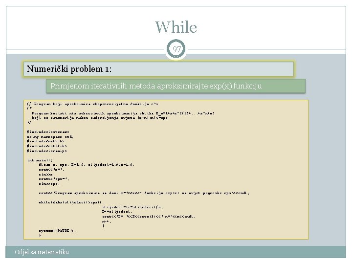 While 97 Numerički problem 1: Primjenom iterativnih metoda aproksimirajte exp(x) funkciju // Program koji