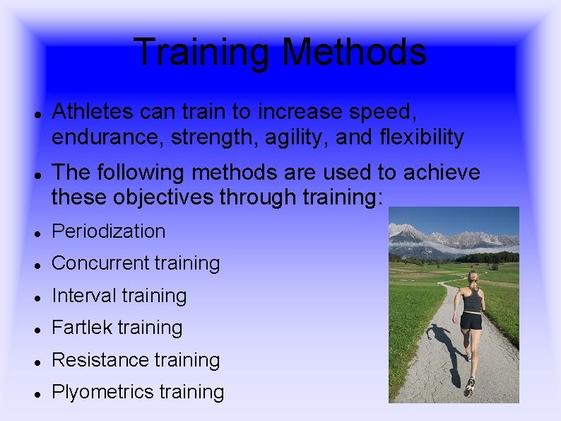 Training Methods Athletes can train to increase speed, endurance, strength, agility, and flexibility The