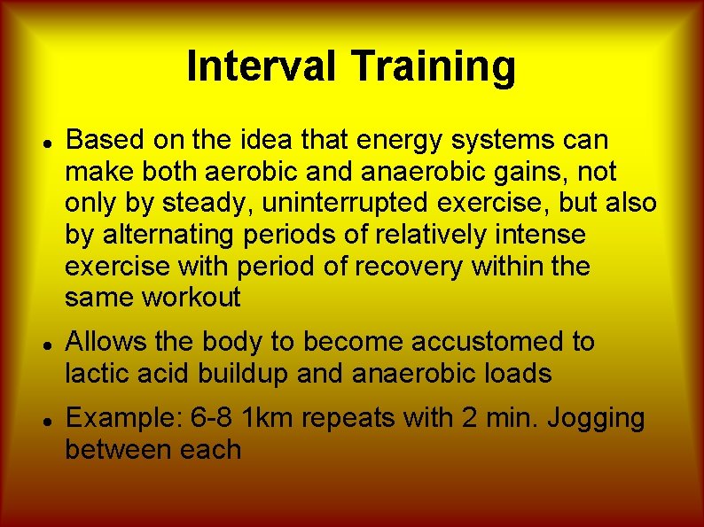 Interval Training Based on the idea that energy systems can make both aerobic and