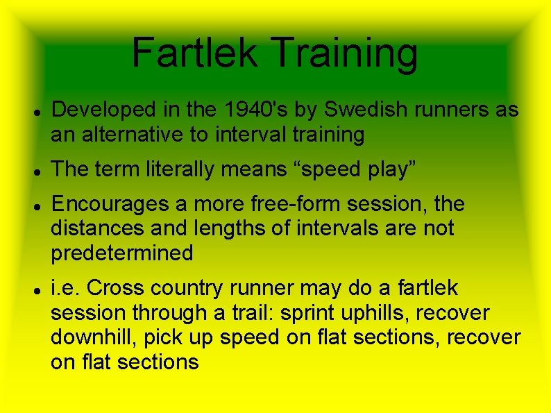 Fartlek Training Developed in the 1940's by Swedish runners as an alternative to interval