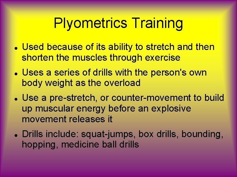 Plyometrics Training Used because of its ability to stretch and then shorten the muscles
