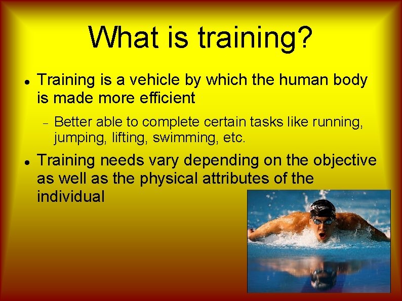 What is training? Training is a vehicle by which the human body is made