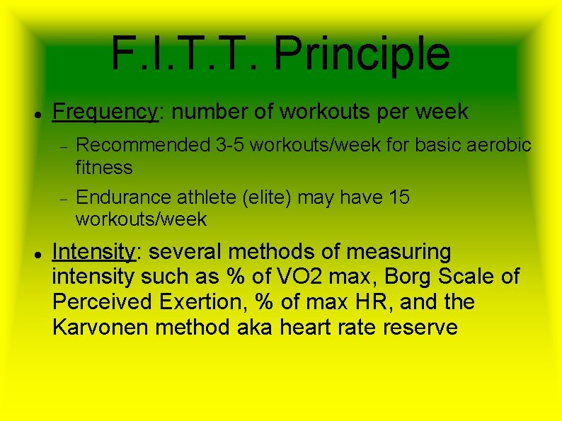 F. I. T. T. Principle Frequency: number of workouts per week Recommended 3 -5