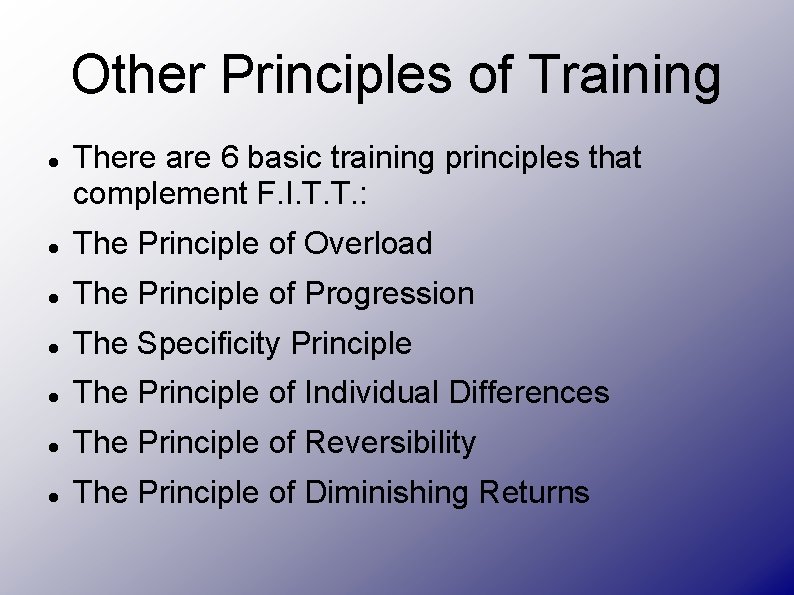 Other Principles of Training There are 6 basic training principles that complement F. I.