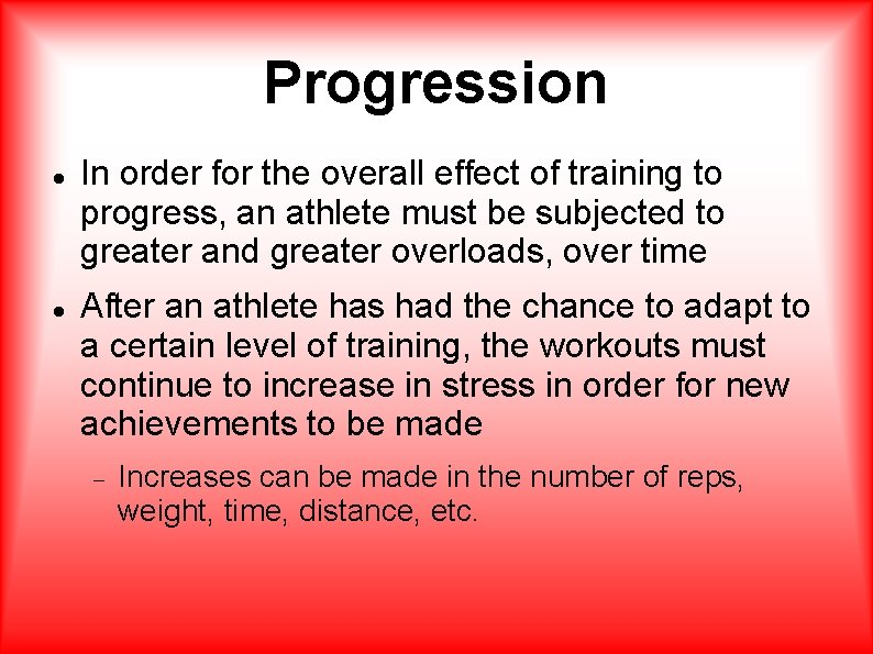 Progression In order for the overall effect of training to progress, an athlete must