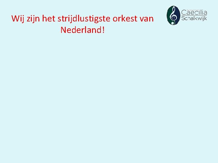 Wij zijn het strijdlustigste orkest van Nederland! 