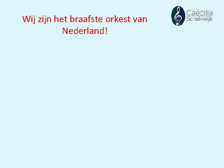 Wij zijn het braafste orkest van Nederland! Wij zijn het braafste orkest van Nederland!