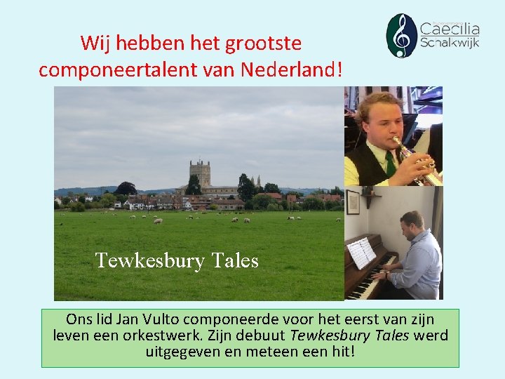 Wij hebben het grootste componeertalent van Nederland! Tewkesbury Tales Ons lid Jan Vulto componeerde