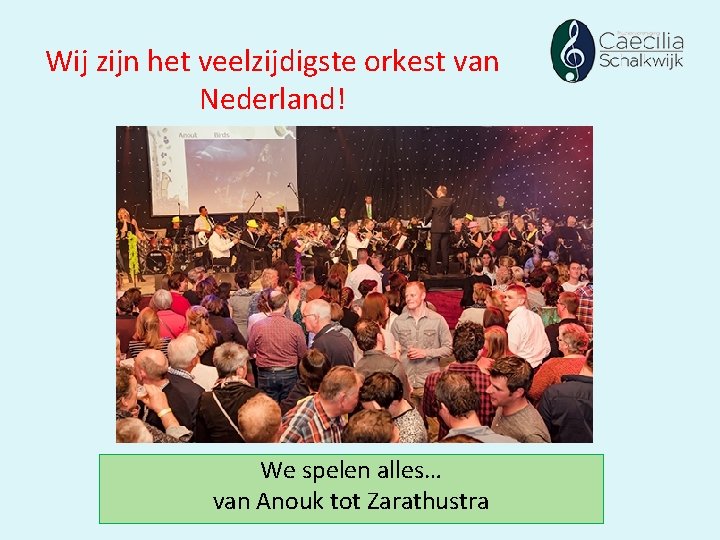 Wij zijn het veelzijdigste orkest van Nederland! We spelen alles… van Anouk tot Zarathustra