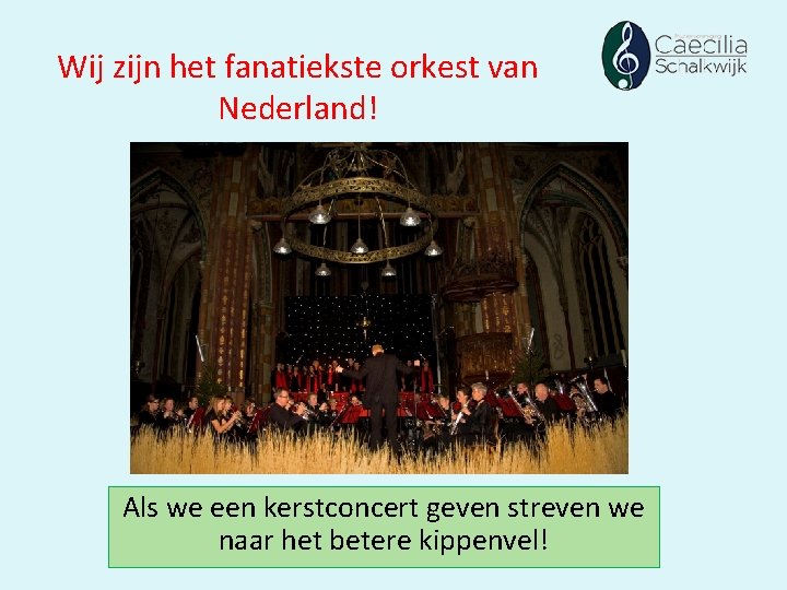 Wij zijn het fanatiekste orkest van Nederland! Als we een kerstconcert geven streven we