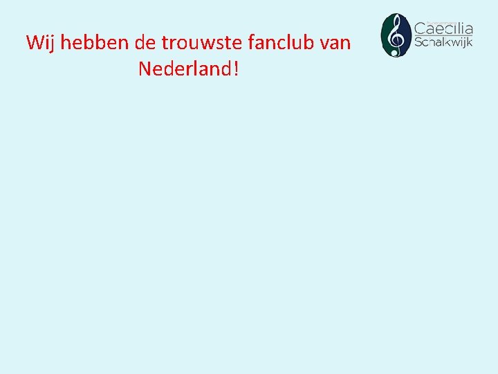 Wij hebben de trouwste fanclub van Nederland! 