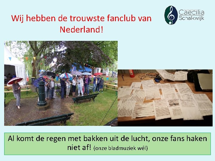 Wij hebben de trouwste fanclub van Nederland! Al komt de regen met bakken uit