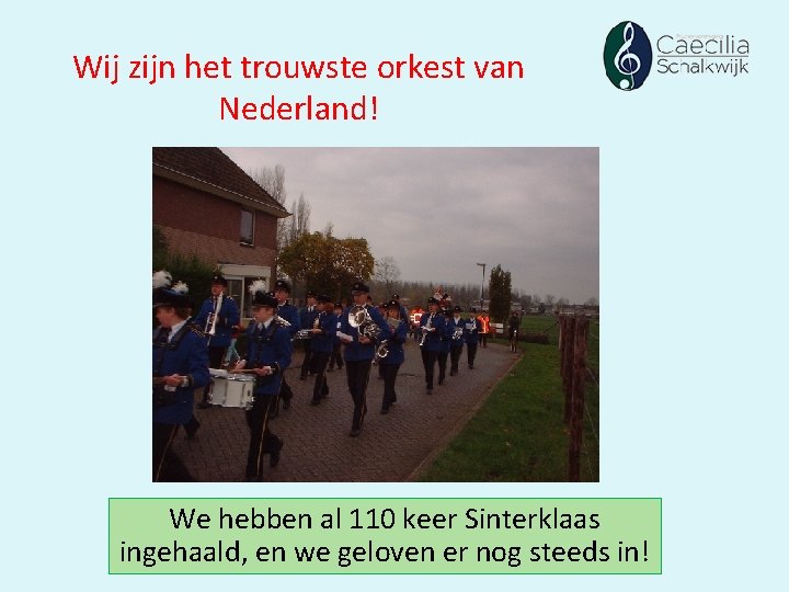 Wij zijn het trouwste orkest van Nederland! We hebben al 110 keer Sinterklaas ingehaald,