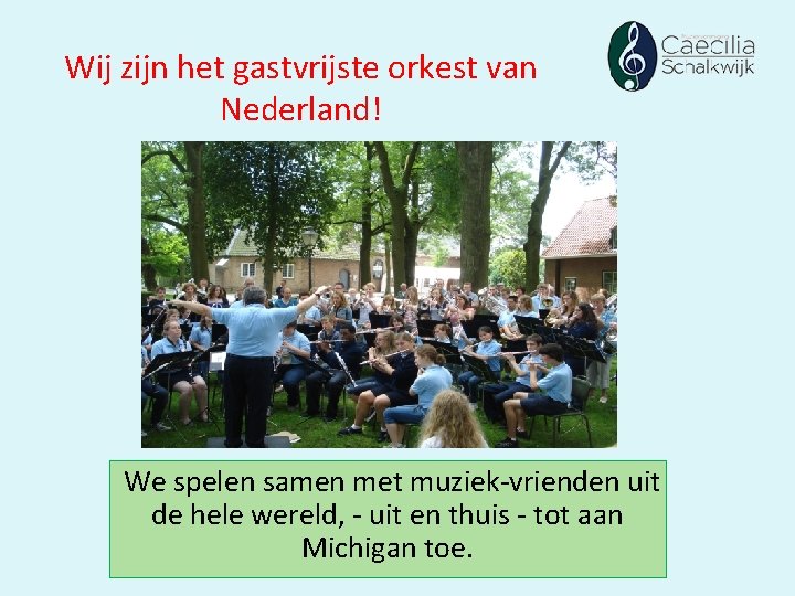 Wij zijn het gastvrijste orkest van Nederland! We spelen samen met muziek vrienden uit