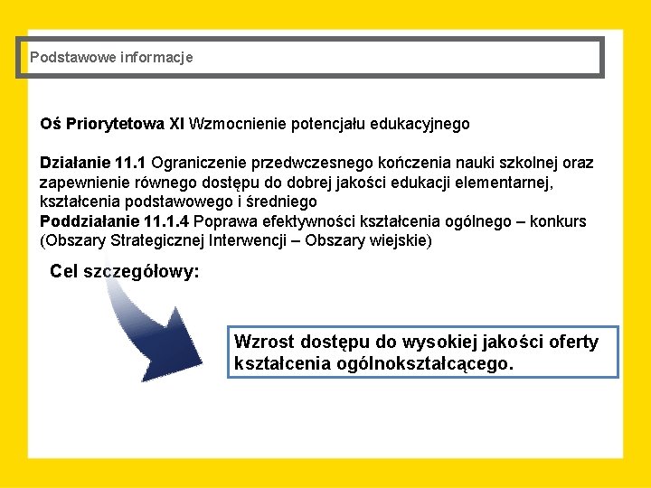 Podstawowe informacje Oś Priorytetowa XI Wzmocnienie potencjału edukacyjnego Działanie 11. 1 Ograniczenie przedwczesnego kończenia