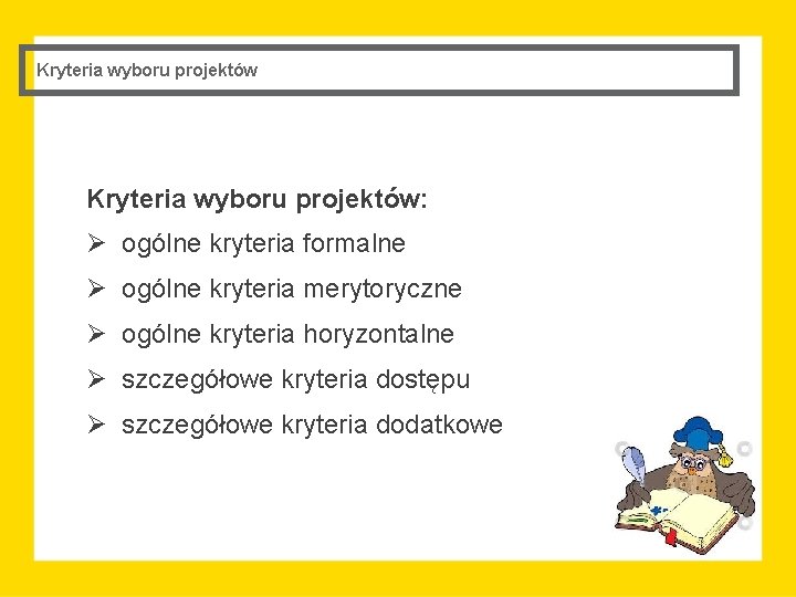 Kryteria wyboru projektów: Ø ogólne kryteria formalne Ø ogólne kryteria merytoryczne Ø ogólne kryteria