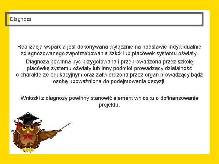 Diagnoza Realizacja wsparcia jest dokonywana wyłącznie na podstawie indywidualnie zdiagnozowanego zapotrzebowania szkół lub placówek