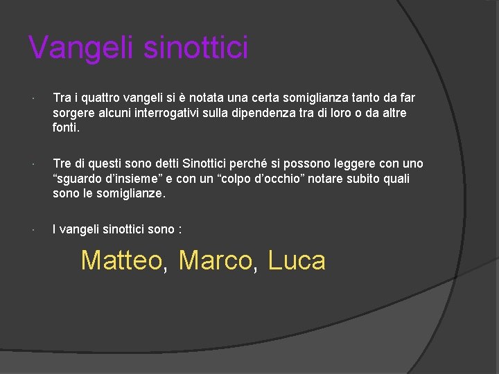 Vangeli sinottici Tra i quattro vangeli si è notata una certa somiglianza tanto da