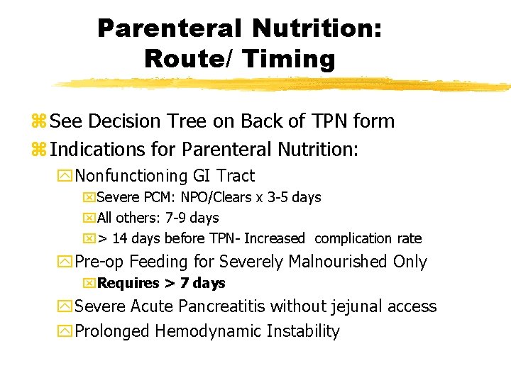 Parenteral Nutrition: Route/ Timing z See Decision Tree on Back of TPN form z