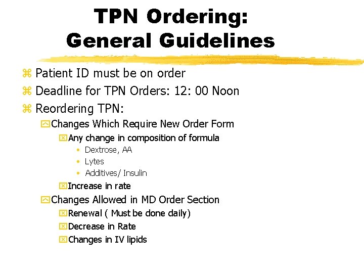 TPN Ordering: General Guidelines z Patient ID must be on order z Deadline for