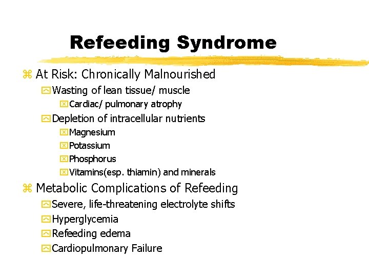 Refeeding Syndrome z At Risk: Chronically Malnourished y Wasting of lean tissue/ muscle x.
