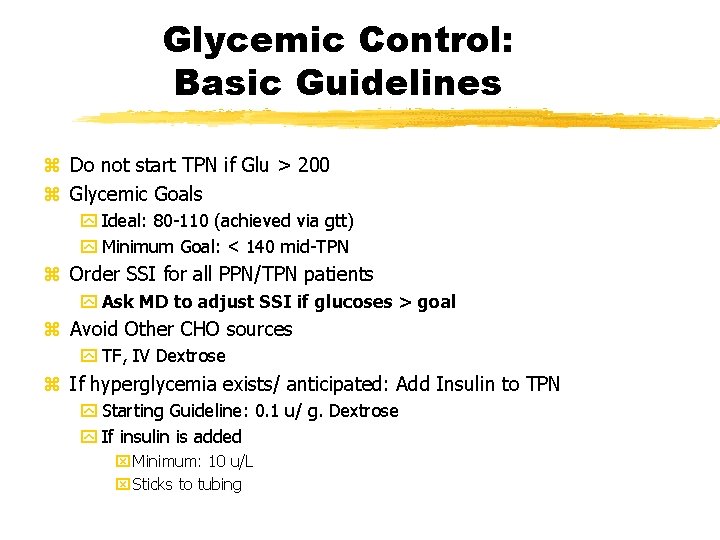 Glycemic Control: Basic Guidelines z Do not start TPN if Glu > 200 z