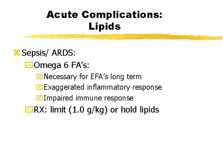Acute Complications: Lipids z Sepsis/ ARDS: y. Omega 6 FA’s: x. Necessary for EFA’s