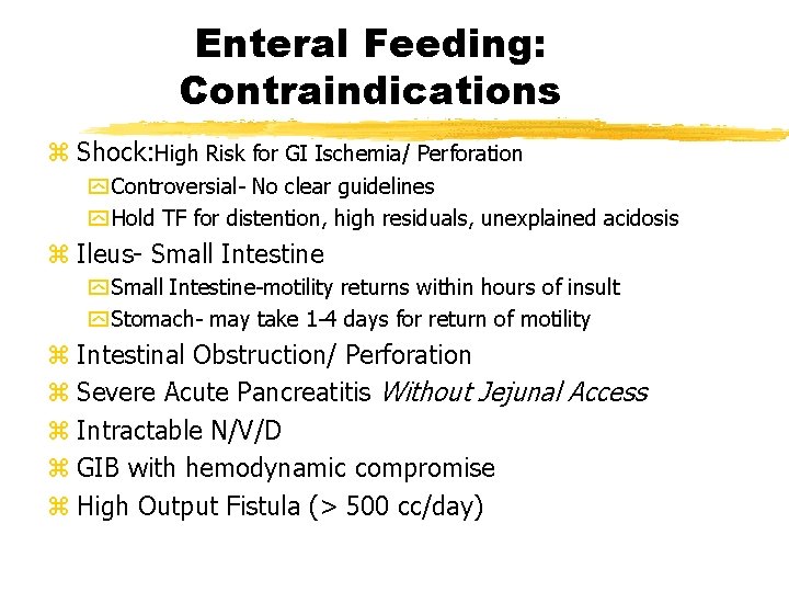Enteral Feeding: Contraindications z Shock: High Risk for GI Ischemia/ Perforation y Controversial- No
