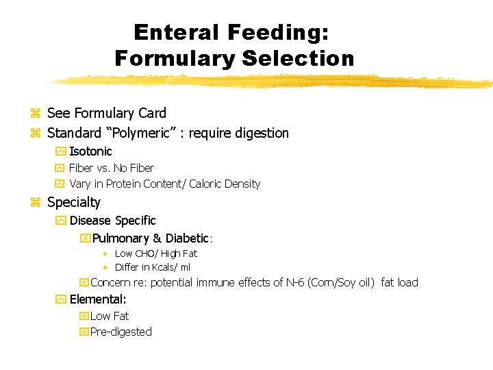 Enteral Feeding: Formulary Selection z See Formulary Card z Standard “Polymeric” : require digestion