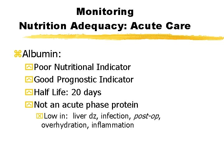 Monitoring Nutrition Adequacy: Acute Care z. Albumin: y. Poor Nutritional Indicator y. Good Prognostic