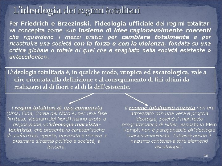 L’ideologia dei regimi totalitari Per Friedrich e Brzezinski, l’ideologia ufficiale dei regimi totalitari va