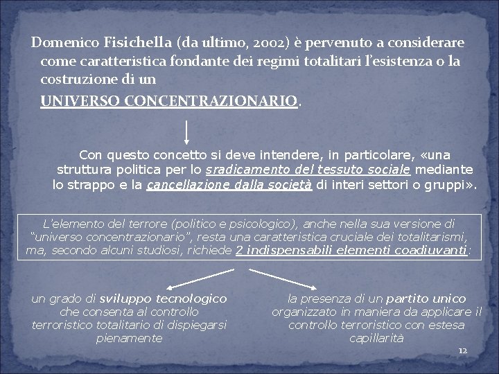 Domenico Fisichella (da ultimo, 2002) è pervenuto a considerare come caratteristica fondante dei regimi