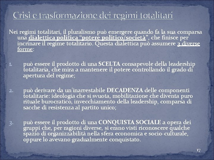 Crisi e trasformazione dei regimi totalitari Nei regimi totalitari, il pluralismo può emergere quando