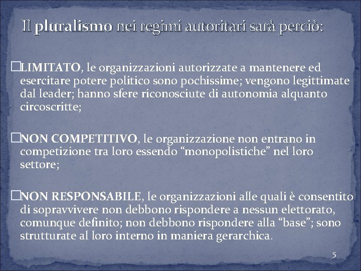 Il pluralismo nei regimi autoritari sarà perciò: �LIMITATO, le organizzazioni autorizzate a mantenere ed