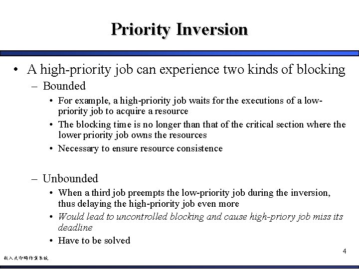 Priority Inversion • A high-priority job can experience two kinds of blocking – Bounded