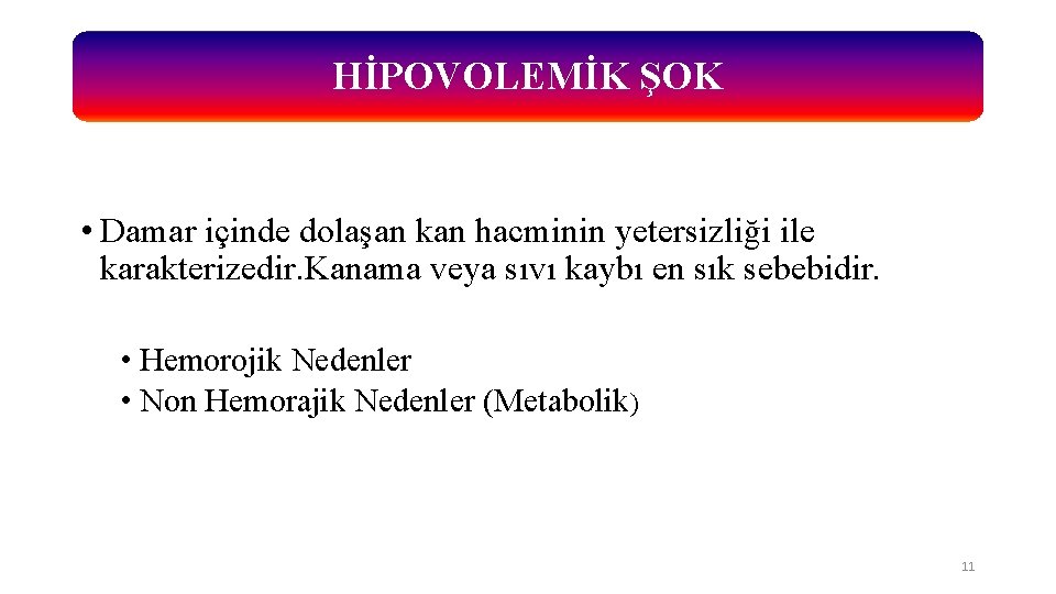 HİPOVOLEMİK ŞOK • Damar içinde dolaşan kan hacminin yetersizliği ile karakterizedir. Kanama veya sıvı