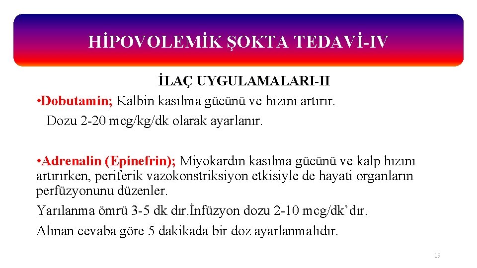 HİPOVOLEMİK ŞOKTA TEDAVİ-IV İLAÇ UYGULAMALARI-II • Dobutamin; Kalbin kasılma gücünü ve hızını artırır. Dozu