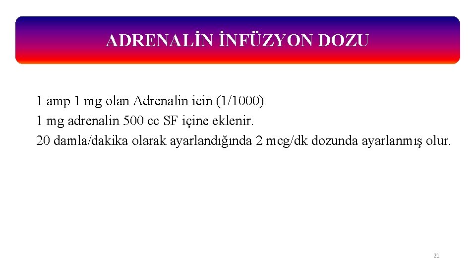 ADRENALİN İNFÜZYON DOZU 1 amp 1 mg olan Adrenalin icin (1/1000) 1 mg adrenalin